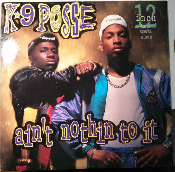 K-9 Posse : Ain't Nothin To It (12")