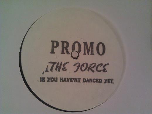 The Force (14) : If You Haven't Danced Yet (12", Promo)