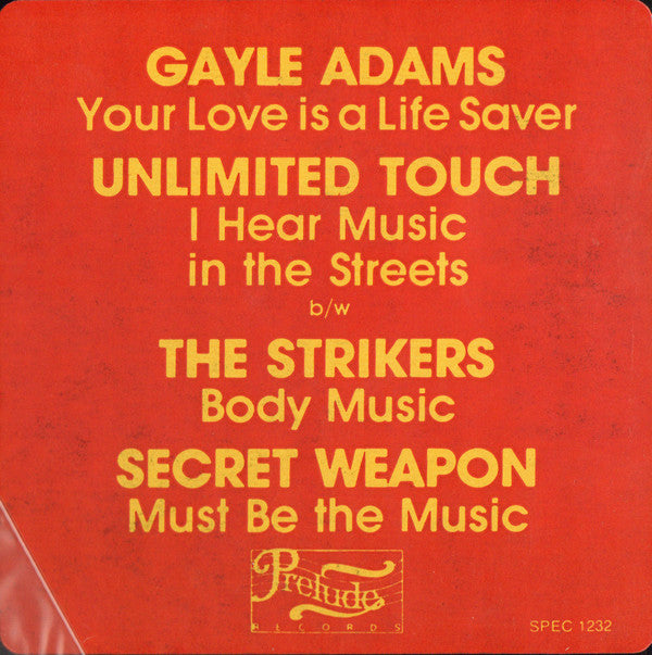 Gayle Adams / Unlimited Touch / Secret Weapon (2) / The Strikers : Your Love Is A Lifesaver / I Hear Music In The Streets / Body Music / Must Be The Music (12", RE)